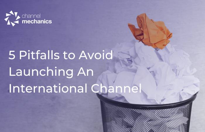  5 Pitfalls to Avoid when Launching An International Channel